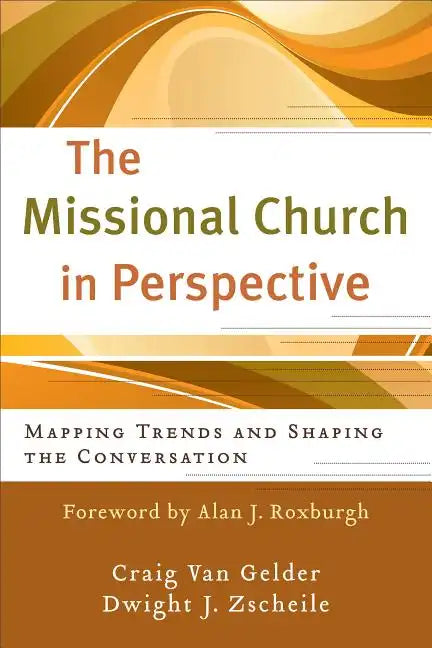 The Missional Church in Perspective: Mapping Trends and Shaping the Conversation - Paperback