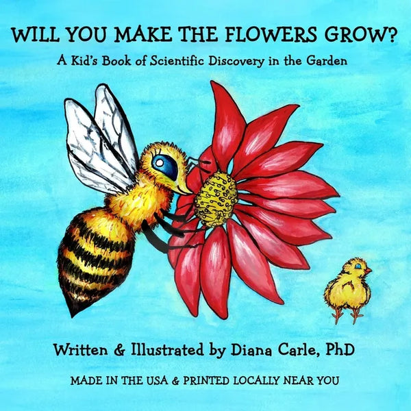 Will You Make The Flowers Grow?: A Kid's Book of Science Discovery in the Garden - Paperback
