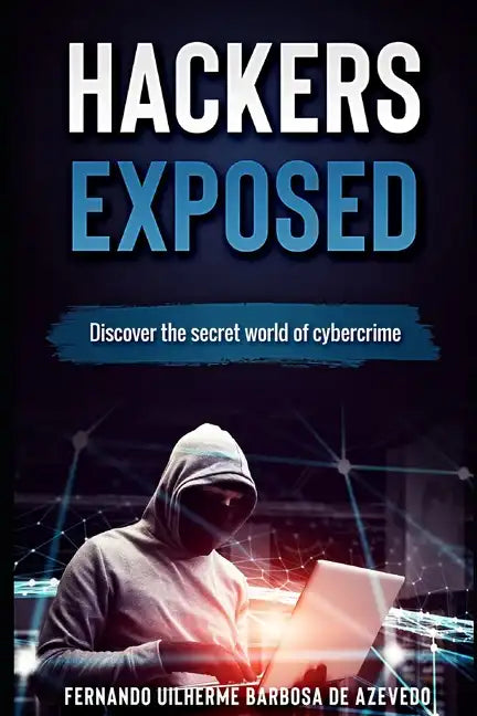 Hackers Exposed: Discover the secret world of cybercrime - Paperback