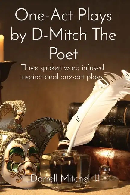 One-Act Plays by D-Mitch The Poet: Three spoken word infused inspirational one-act plays. - Paperback