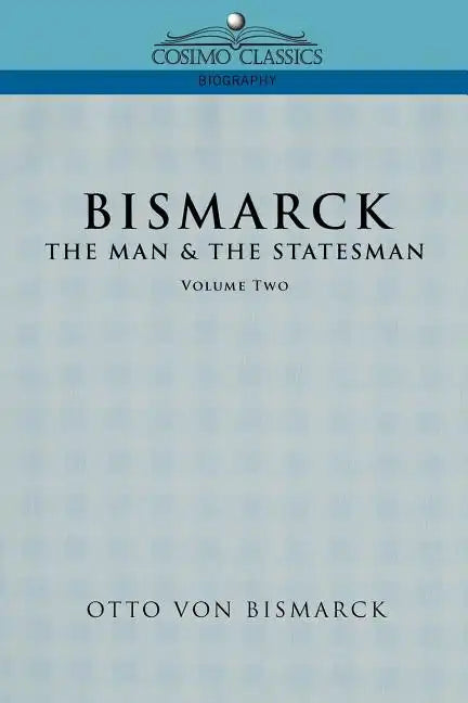 Bismarck: The Man & the Statesman, Vol. 2 - Paperback