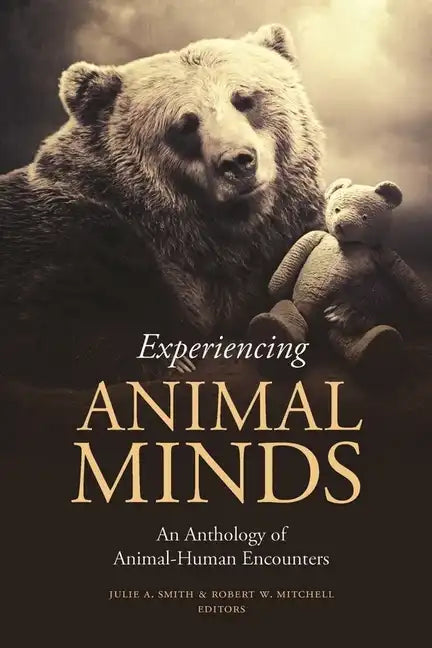 Experiencing Animal Minds: An Anthology of Animal-Human Encounters - Paperback