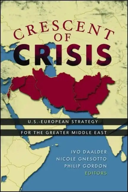 Crescent of Crisis: U.S.-European Strategy for the Greater Middle East - Paperback