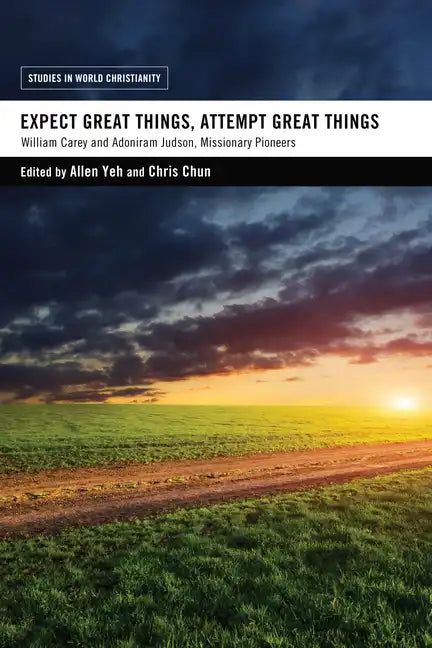 Expect Great Things, Attempt Great Things: William Carey and Adoniram Judson, Missionary Pioneers - Hardcover