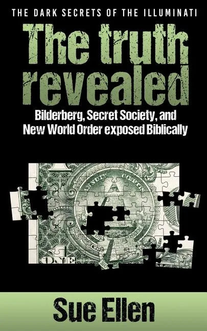 "The Dark Secrets of the Illuminati the truth revealed: Bilderberg, Secret Society, and New World Order exposed Biblically" - Paperback