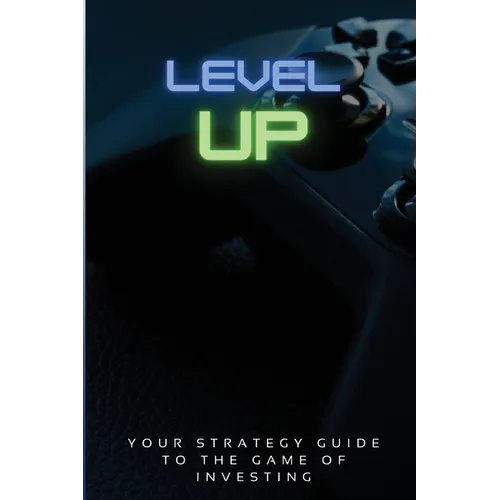 Level Up!: Your Strategy Guide To The Game Of Investing - Paperback