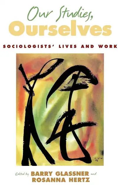 Our Studies, Ourselves: Sociologists' Lives and Work - Hardcover