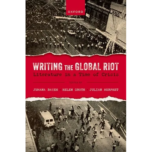 Writing the Global Riot: Literature in a Time of Crisis - Hardcover