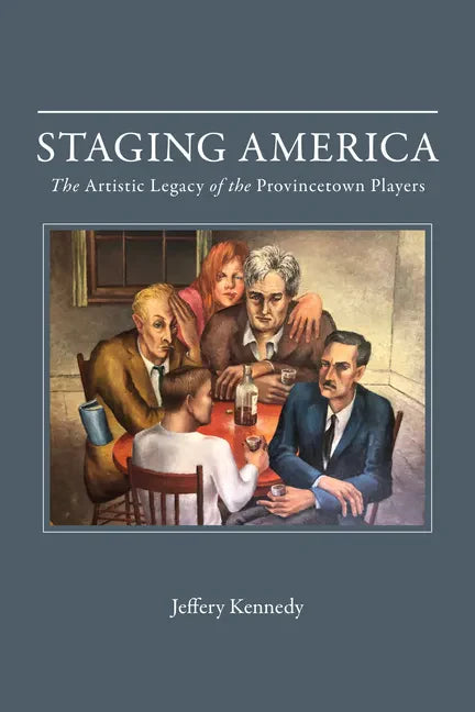 Staging America: The Artistic Legacy of the Provincetown Players - Hardcover
