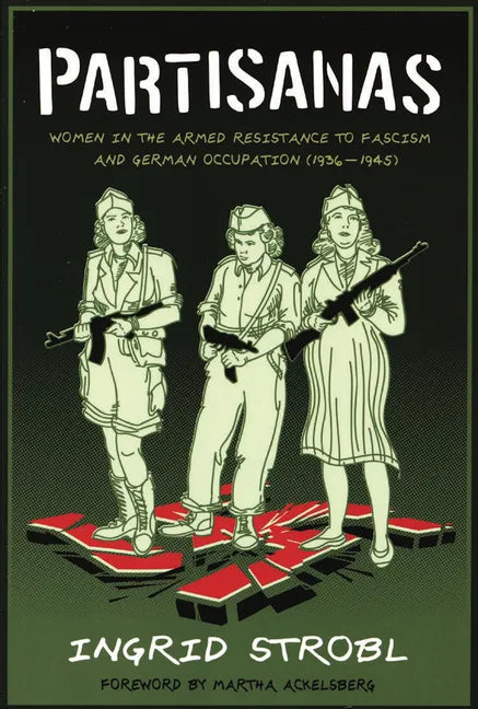 Partisanas: Women in the Armed Resistance to Fascism and German Occupation (1936-1945) - Paperback