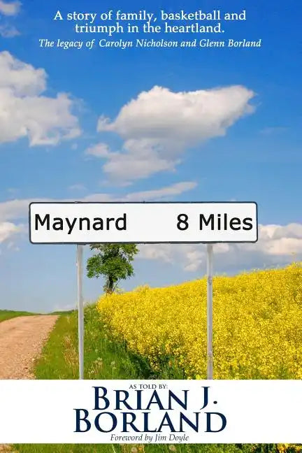 Maynard 8 Miles: A Story of Family, Basketball, and Triumph in the Heartland. the Legacy of Carolyn Nicholson and Glenn Borland - Paperback