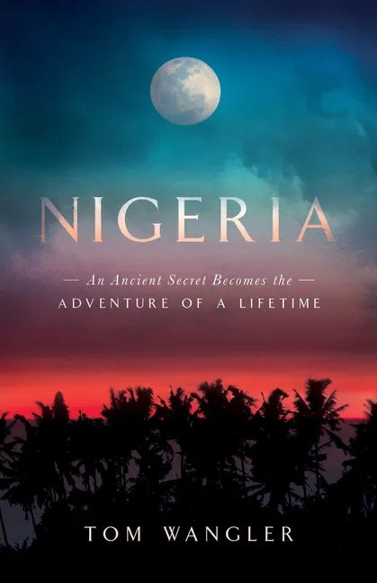 Nigeria: An Ancient Secret Becomes The Adventure Of A Lifetime - Paperback