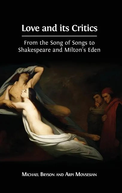 Love and its Critics: From the Song of Songs to Shakespeare and Milton's Eden - Hardcover