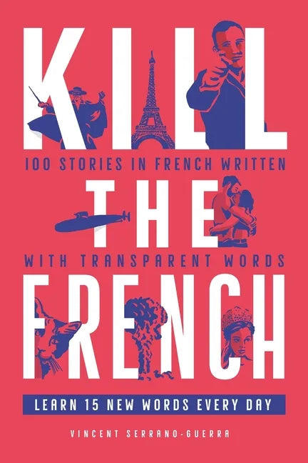 Kill The French: 100 stories in French written with transparent words - Paperback