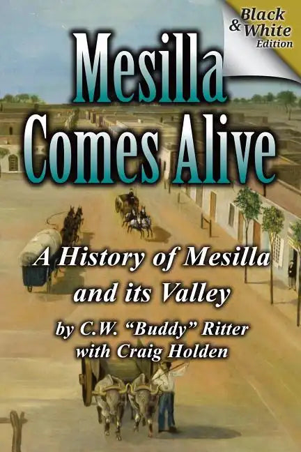 Mesilla Comes Alive (B&W): A History of Mesilla and Its Valley - Paperback