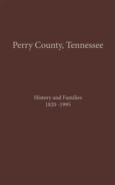 Perry County, TN Volume 1: History and Families 1820-1995 - Hardcover