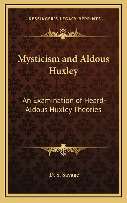 Mysticism and Aldous Huxley: An Examination of Heard-Aldous Huxley Theories - Hardcover