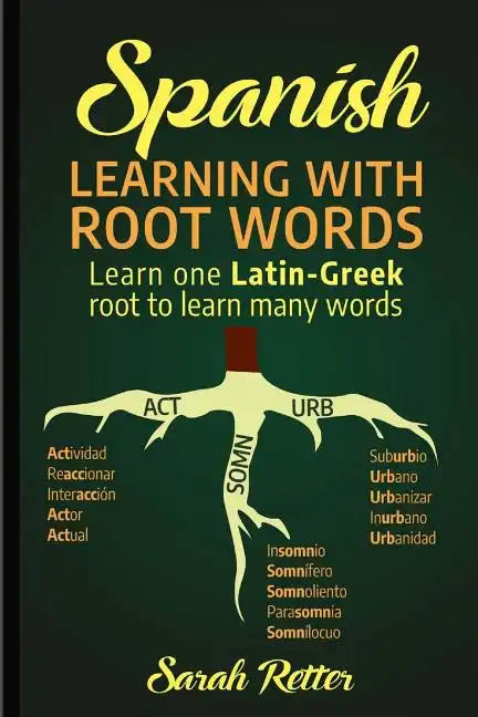 Spanish: Learning with Root Words.: Learn one Latin-Greek root to learn many words. Boost your Spanish vocabulary with Latin and Greek Roots! - Paperback