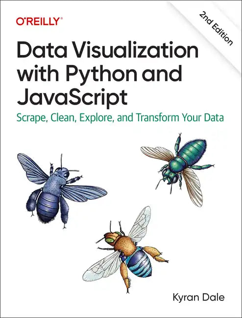 Data Visualization with Python and JavaScript: Scrape, Clean, Explore, and Transform Your Data - Paperback