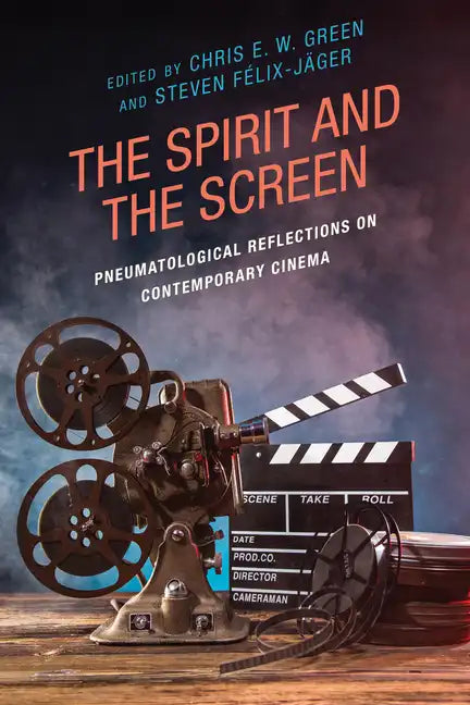 The Spirit and the Screen: Pneumatological Reflections on Contemporary Cinema - Hardcover