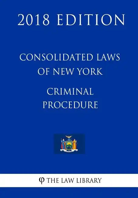 Consolidated Laws of New York - Criminal Procedure (2018 Edition) - Paperback