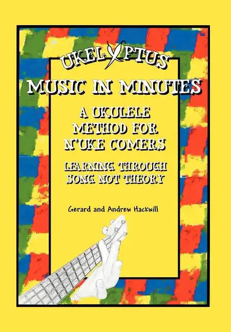 Ukelyptus - Music in Minutes: A Ukulele Method for n'Uke Comers - Hardcover