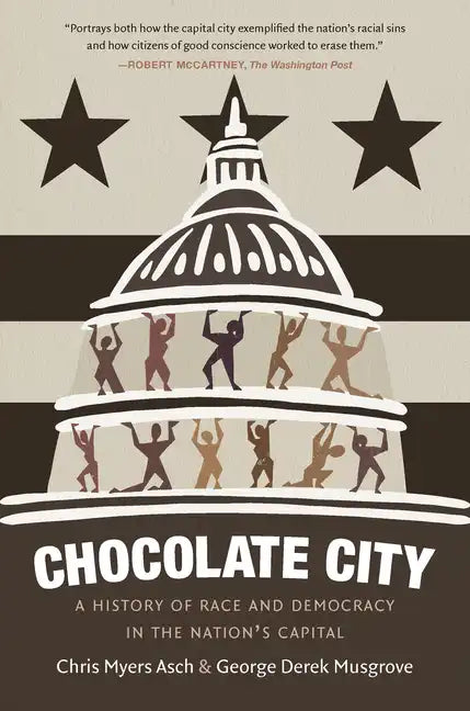 Chocolate City: A History of Race and Democracy in the Nation's Capital - Paperback