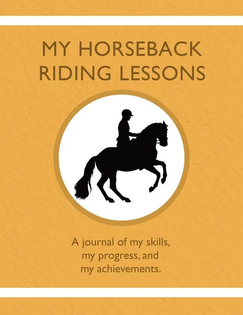 My Horseback Riding Lessons: A journal of my skills, my progress, and my achievements. - Paperback