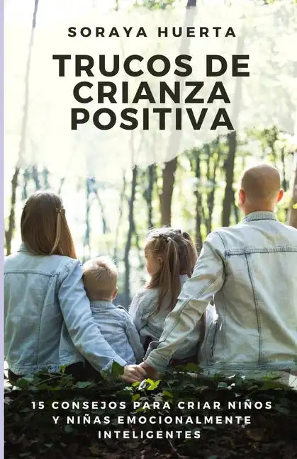 Trucos de Crianza Positiva: 15 Consejos Para Criar Niños y Niñas Emocionalmente Inteligentes - Paperback