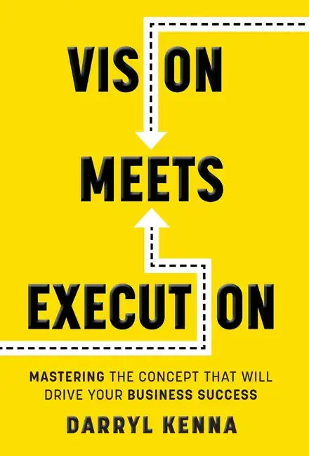 Vision Meets Execution: Mastering the Concept that will Drive your Business Success - Hardcover