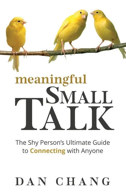 Meaningful Small Talk: The Shy Person's Ultimate Guide to Connecting With Anyone - Paperback