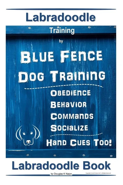 Labradoodle Training By Blue Fence Dog Training, Obedience - Commands, Behavior - Socialize, Hand Cues Too! Labradoodle Book - Paperback