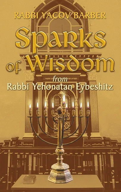 Sparks of Wisdom: from Rabbi Yehonatan Eybeshitz - Hardcover