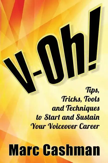 V-Oh!: Tips, Tricks, Tools and Techniques to Start and Sustain Your Voiceover Career - Paperback