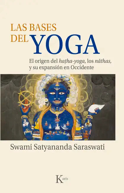 Las Bases del Yoga: El Origen del Hatha-Yoga, Los Nathas, Y Su Expansión En Occidente - Paperback