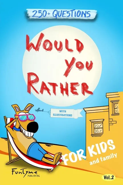 Would You Rather?: Game Book for Kids and Family - 250+ Original and Bizarre WYR Questions with Illustrations (Lovely Gift Idea) - Vol.2 - Paperback