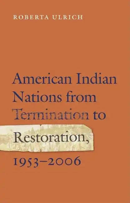 American Indian Nations from Termination to Restoration, 1953-2006 - Hardcover