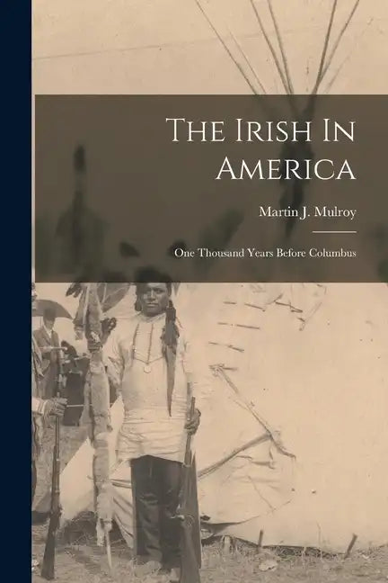 The Irish In America: One Thousand Years Before Columbus - Paperback