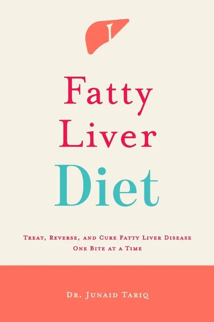 Fatty Liver Diet: Treat, Reverse, and Cure Fatty Liver Disease One Bite at a Time - Paperback