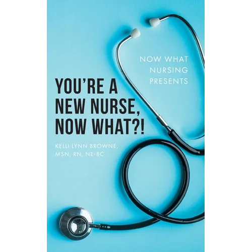 You're a New Nurse, Now What?! - Paperback