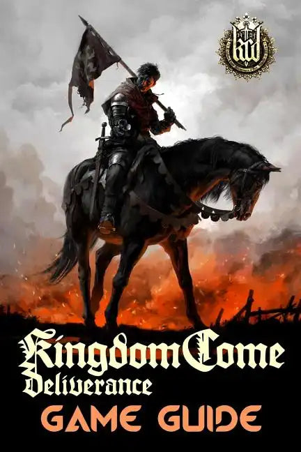Kingdom Come: Deliverance Game Guide: Includes Quests Walkthroughs, Tips and Tricks and a lot more! - Paperback