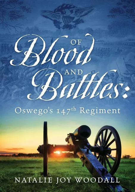 Of Blood and Battles: Oswego's 147th Regiment - Paperback