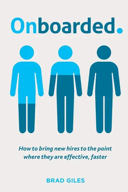 Onboarded: How to bring new hires to the point where they are effective, faster - Paperback