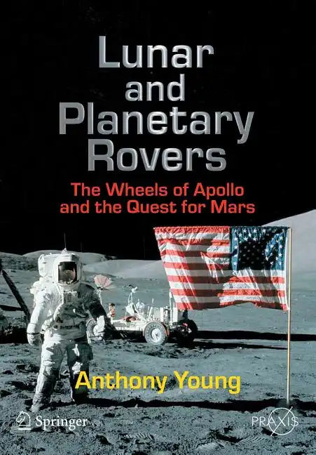 Lunar and Planetary Rovers: The Wheels of Apollo and the Quest for Mars - Paperback