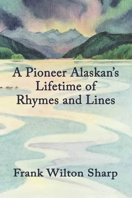 A Pioneer Alaskan's Lifetime of Rhymes and Lines - Paperback
