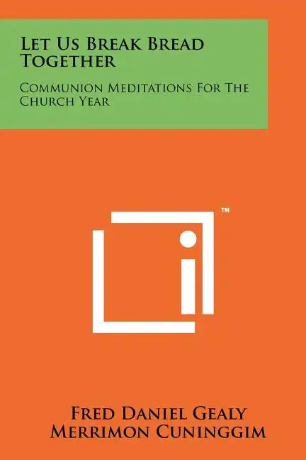 Let Us Break Bread Together: Communion Meditations For The Church Year - Paperback