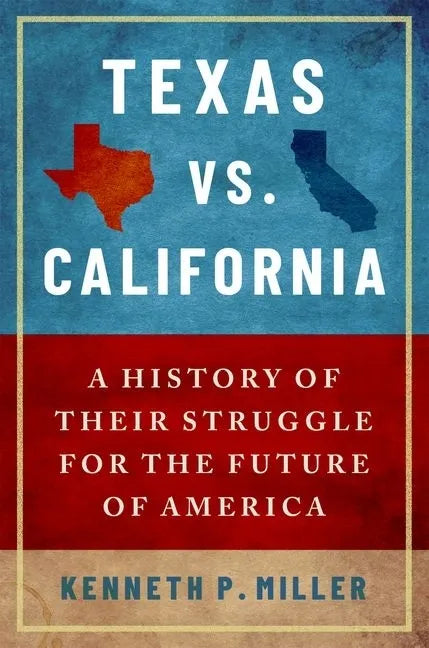 Texas vs. California: A History of Their Struggle for the Future of America - Paperback