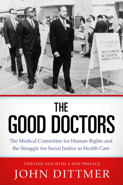 Good Doctors: The Medical Committee for Human Rights and the Struggle for Social Justice in Health Care - Paperback
