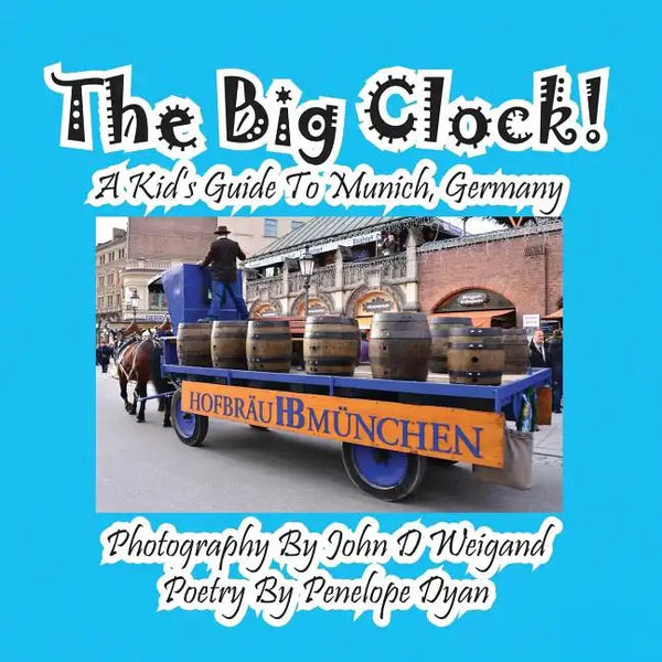 The Big Clock! a Kid's Guide to Munich, Germany - Paperback