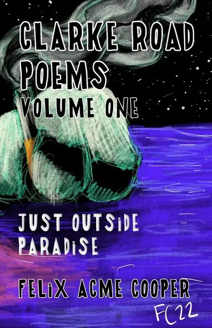Clarke Road Poems: Volume One: Outside of Paradise - Paperback